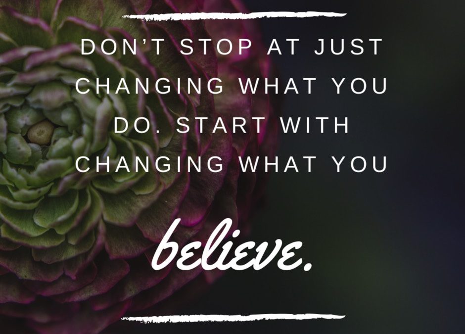 Don’t Stop At Changing What You Do. Change What You Believe.  |  Biblical Woman