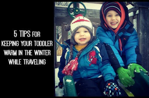 5 Tips on Keeping your Toddler Warm in the Winter while Traveling | Traveling Mom